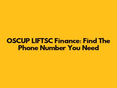 OSCUP LIFTSC Finance: Find The Phone Number You Need