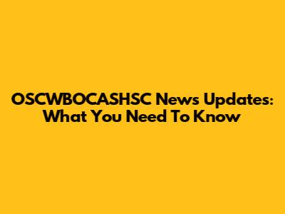 OSCWBOCASHSC News Updates: What You Need To Know