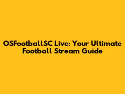 OSFootballSC Live: Your Ultimate Football Stream Guide