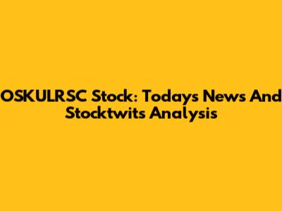 OSKULRSC Stock: Today's News And Stocktwits Analysis