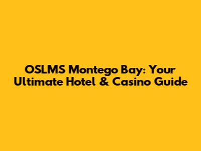 OSLMS Montego Bay: Your Ultimate Hotel & Casino Guide