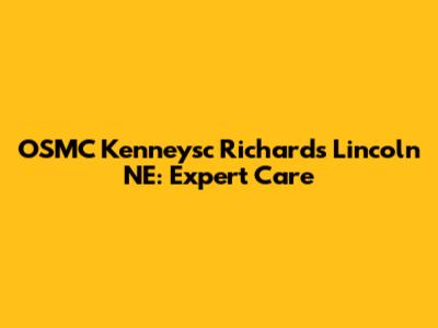 OSMC Kenneysc Richards Lincoln NE: Expert Care