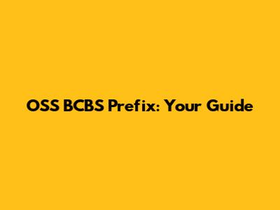 OSS BCBS Prefix: Your Guide