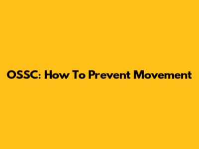 OSSC: How To Prevent Movement