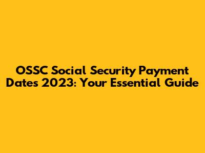 OSSC Social Security Payment Dates 2023: Your Essential Guide