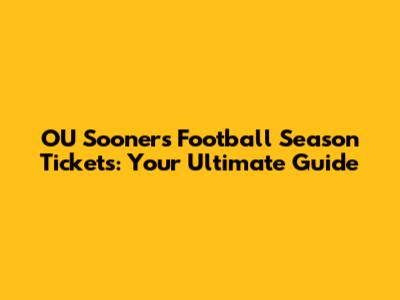 OU Sooners Football Season Tickets: Your Ultimate Guide