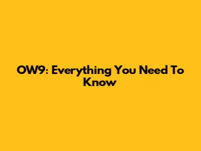 OW9: Everything You Need To Know