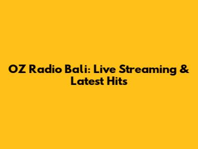OZ Radio Bali: Live Streaming & Latest Hits
