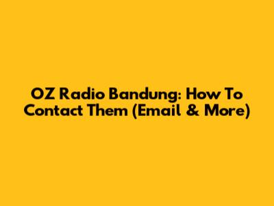 OZ Radio Bandung: How To Contact Them (Email & More)