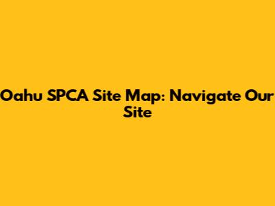 Oahu SPCA Site Map: Navigate Our Site