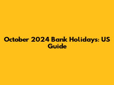 October 2024 Bank Holidays: US Guide