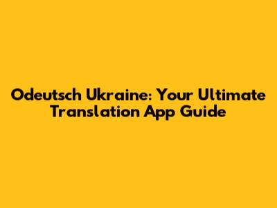 Odeutsch Ukraine: Your Ultimate Translation App Guide