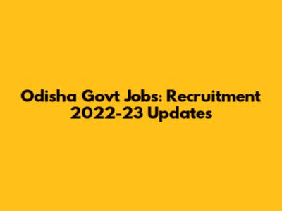Odisha Govt Jobs: Recruitment 2022-23 Updates