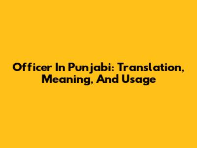 Officer In Punjabi: Translation, Meaning, And Usage