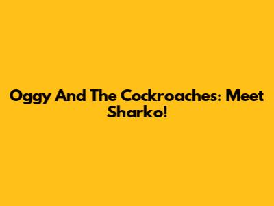 Oggy And The Cockroaches: Meet Sharko!