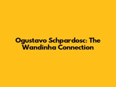 Ogustavo Schpardosc: The Wandinha Connection