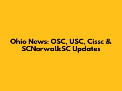 Ohio News: OSC, USC, Cissc & SCNorwalkSC Updates