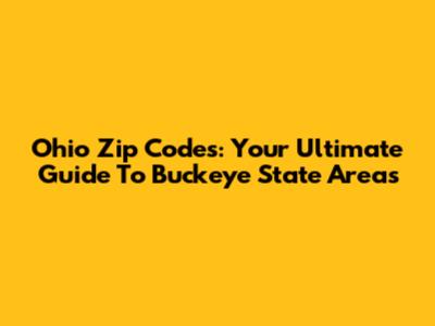 Ohio Zip Codes: Your Ultimate Guide To Buckeye State Areas