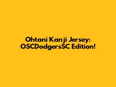 Ohtani Kanji Jersey: OSCDodgersSC Edition!