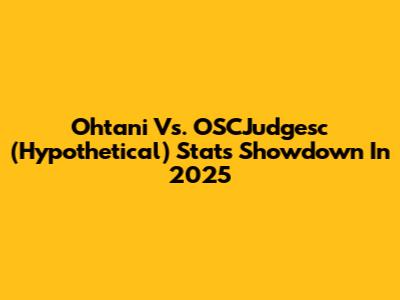 Ohtani Vs. OSCJudgesc (Hypothetical) Stats Showdown In 2025