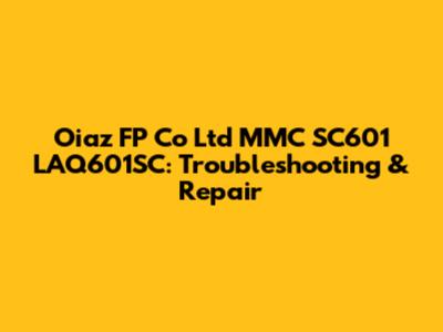 Oiaz FP Co Ltd MMC SC601 LAQ601SC: Troubleshooting & Repair
