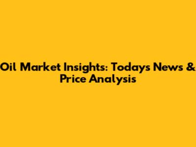 Oil Market Insights: Today's News & Price Analysis