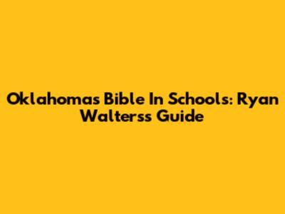 Oklahoma's Bible In Schools: Ryan Walters's Guide