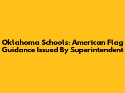 Oklahoma Schools: American Flag Guidance Issued By Superintendent