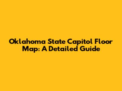 Oklahoma State Capitol Floor Map: A Detailed Guide