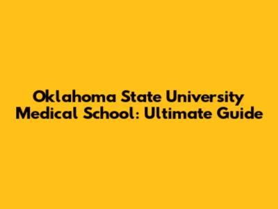 Oklahoma State University Medical School: Ultimate Guide