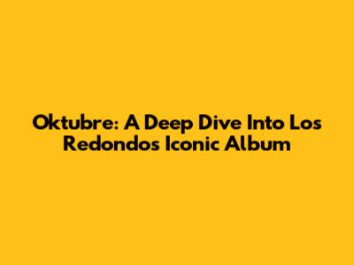 Oktubre: A Deep Dive Into Los Redondos' Iconic Album