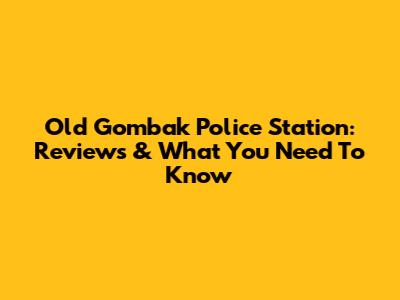 Old Gombak Police Station: Reviews & What You Need To Know