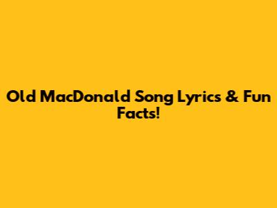 Old MacDonald Song Lyrics & Fun Facts!
