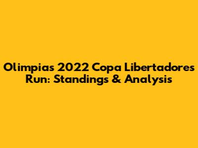 Olimpia's 2022 Copa Libertadores Run: Standings & Analysis