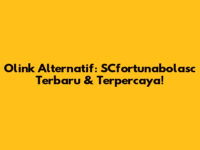 Olink Alternatif: SCfortunabolasc Terbaru & Terpercaya!