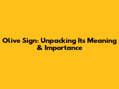 Olive Sign: Unpacking Its Meaning & Importance