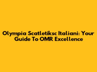 Olympia Scatletiksc Italiani: Your Guide To OMR Excellence