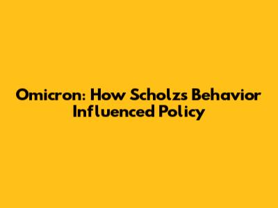 Omicron: How Scholz's Behavior Influenced Policy