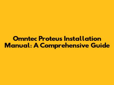 Omntec Proteus Installation Manual: A Comprehensive Guide