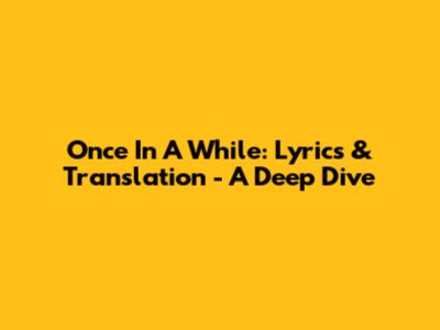 Once In A While: Lyrics & Translation - A Deep Dive
