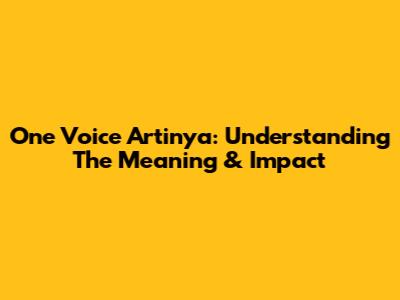 One Voice Artinya: Understanding The Meaning & Impact