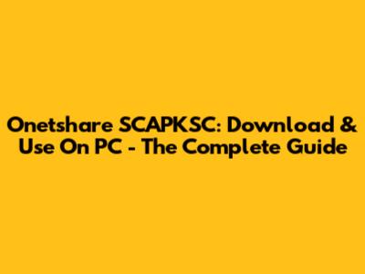 Onetshare SCAPKSC: Download & Use On PC - The Complete Guide