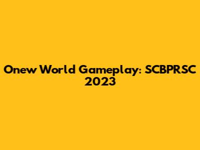 Onew World Gameplay: SCBPRSC 2023
