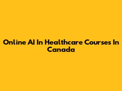 Online AI In Healthcare Courses In Canada