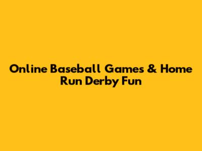 Online Baseball Games & Home Run Derby Fun