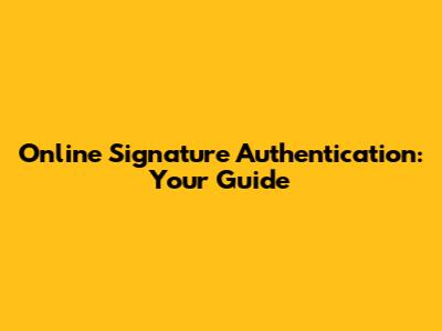 Online Signature Authentication: Your Guide