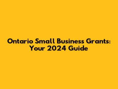 Ontario Small Business Grants: Your 2024 Guide