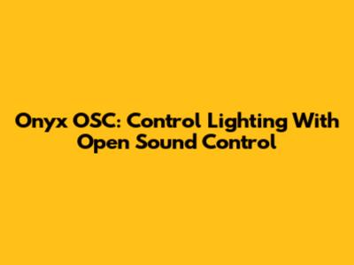 Onyx OSC: Control Lighting With Open Sound Control
