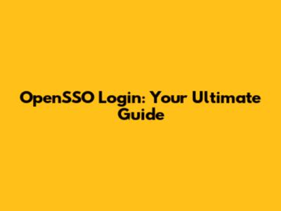 OpenSSO Login: Your Ultimate Guide