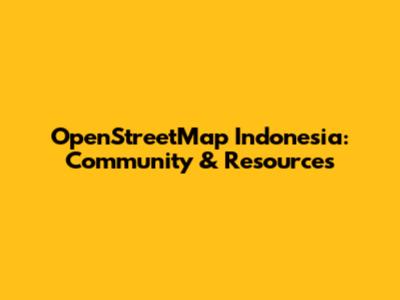 OpenStreetMap Indonesia: Community & Resources